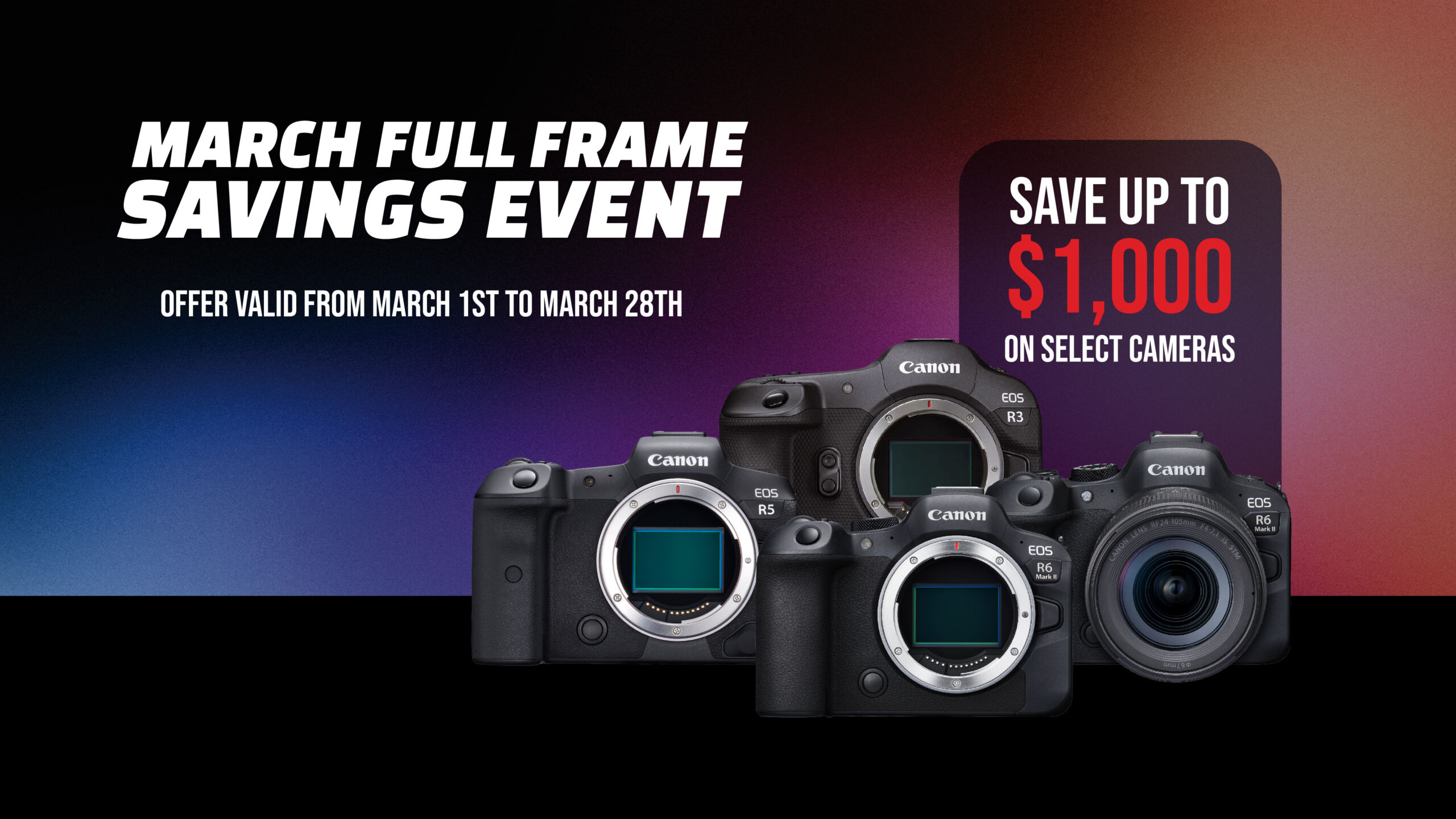 March Full Frame Savings. Save up to $1000 on select cameras.