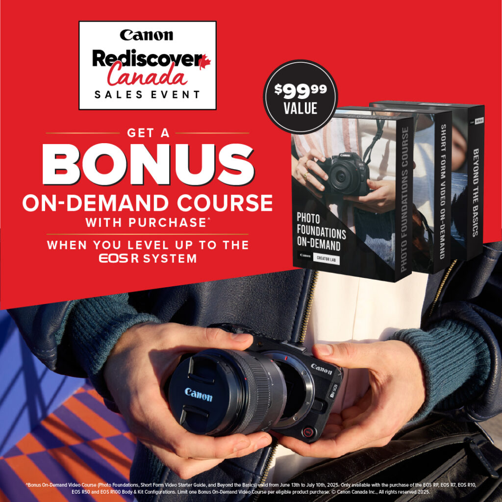 Rediscover Canada Sales event. Get a bonus on demand course with purchase when you level up to the EOS R System