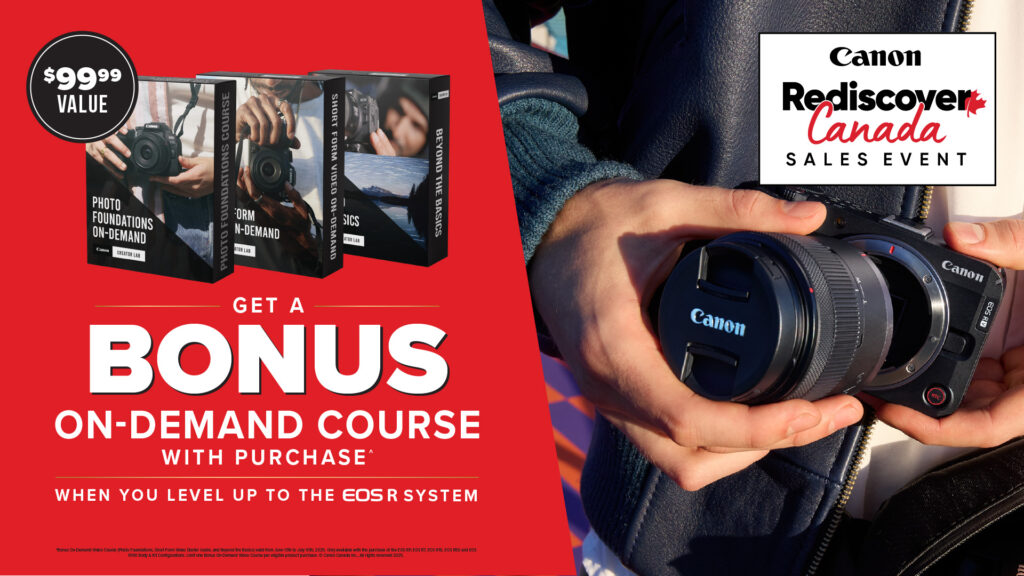 Rediscover Canada Sales event. Get a bonus on demand course with purchase when you level up to the EOS R System