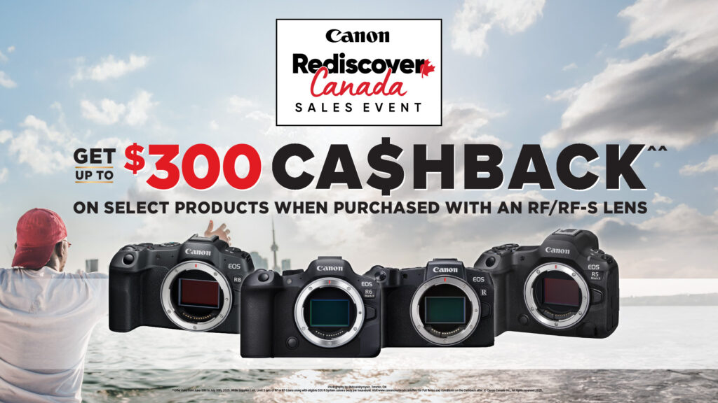 Rediscover Canada Sales event. Get up to $300 Cashback on select products when purchased with an RF/RF-S Lens