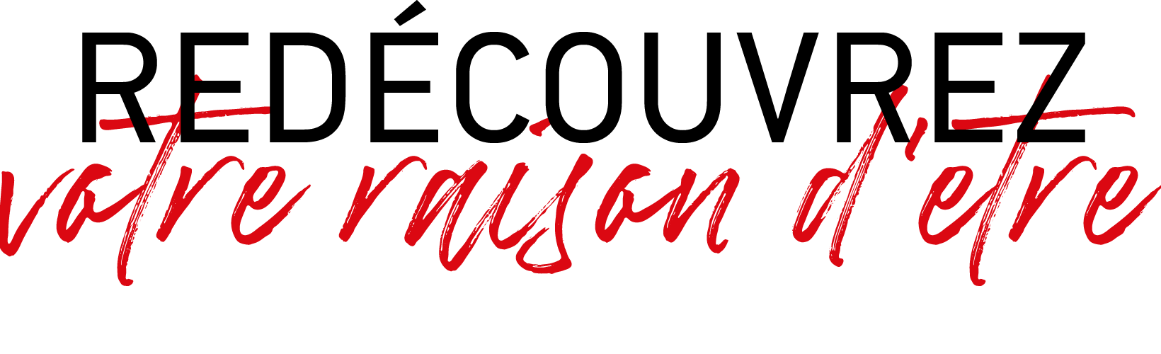 redecouvrez votre raison d'etre
